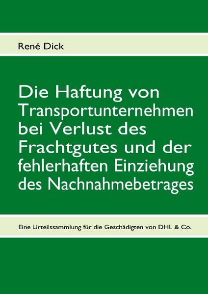Die Haftung von Transportunternehmen bei Verlust des Frachtgutes und der fehlerhaften Einziehung des Nachnahmebetrages - René Dick