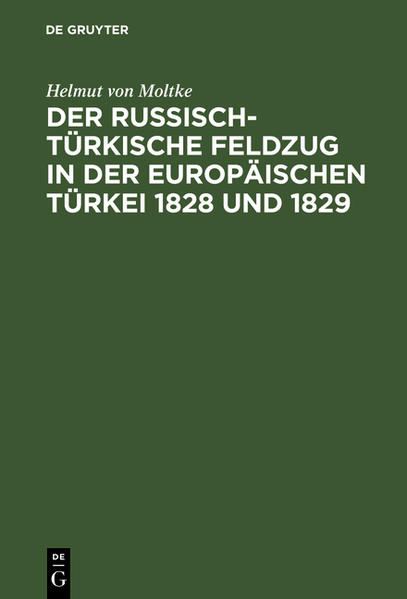 Der russisch-türkische Feldzug in der europäischen Türkei 1828 und 1829 - Helmut von Moltke/ Helmuth Karl Bernhard von Moltke