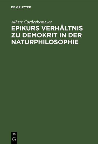 Epikurs Verhältnis zu Demokrit in der Naturphilosophie - Albert Goedeckemeyer