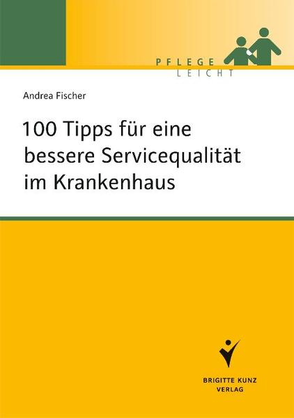 100 Tipps für eine bessere Servicequalität im Krankenhaus - Andrea Fischer