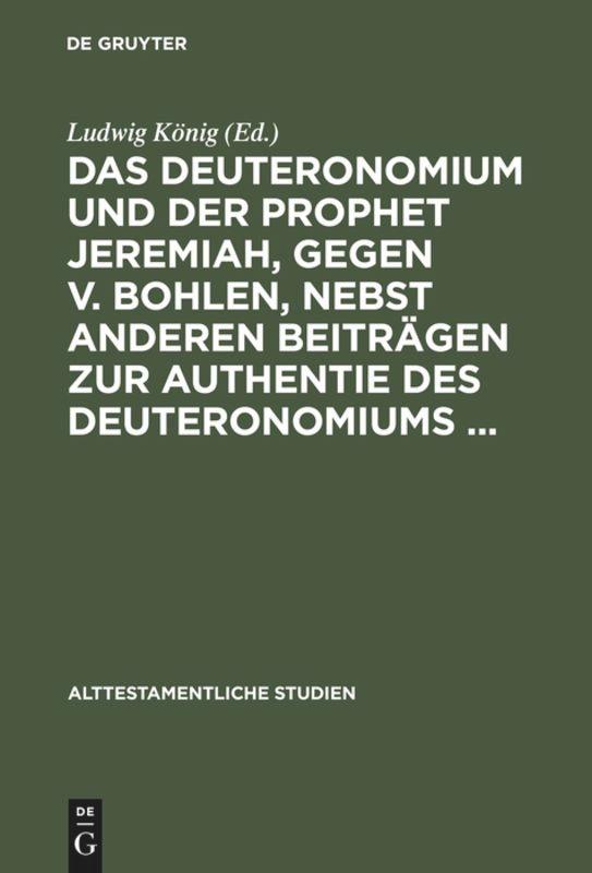 Das Deuteronomium und der Prophet Jeremiah gegen v. Bohlen nebst anderen Beiträgen zur Authentie des Deuteronomiums ...