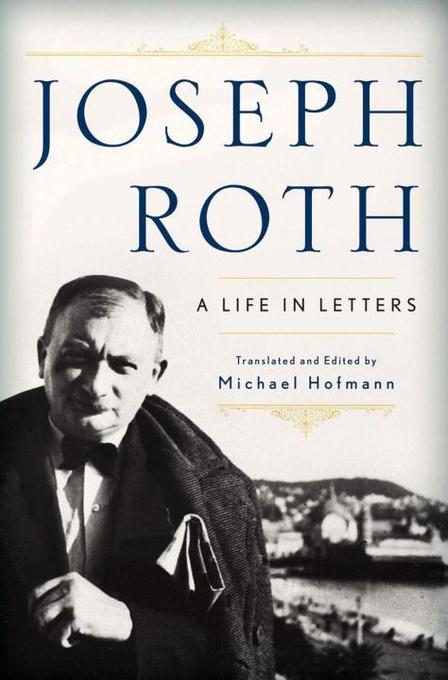 Joseph Roth: A Life in Letters - Joseph Roth
