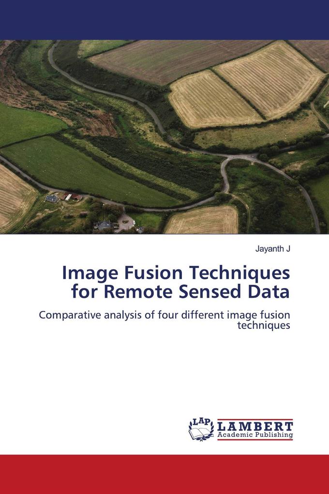 Image Fusion Techniques for Remote Sensed Data