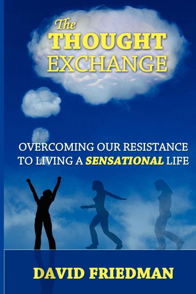 The Thought Exchange: Overcoming Our Resistance to Living a Sensational Life