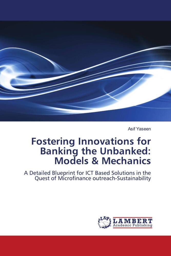 Fostering Innovations for Banking the Unbanked: Models & Mechanics