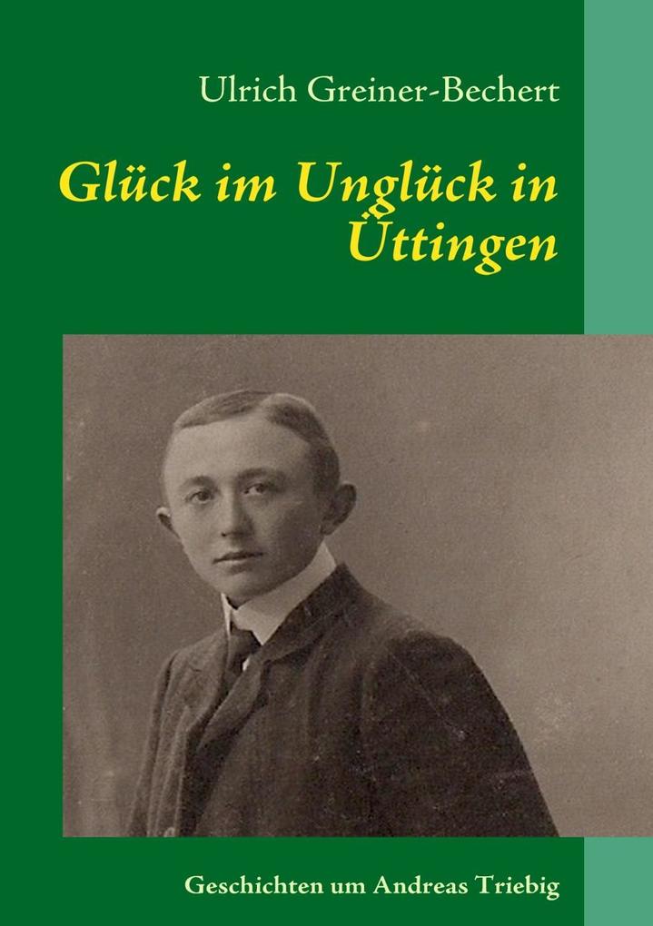 Glück im Unglück in Üttingen als eBook Download von Ulrich Greiner-Bechert - Ulrich Greiner-Bechert