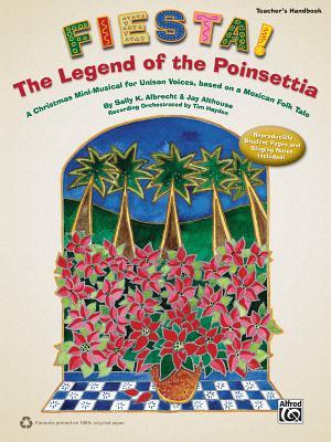Fiesta! the Legend of the Poinsettia: A Christmas Mini-Musical for Unison Voices Based on a Mexican Folk Tale - Sally K. Albrecht/ Jay Althouse/ Tim Hayden