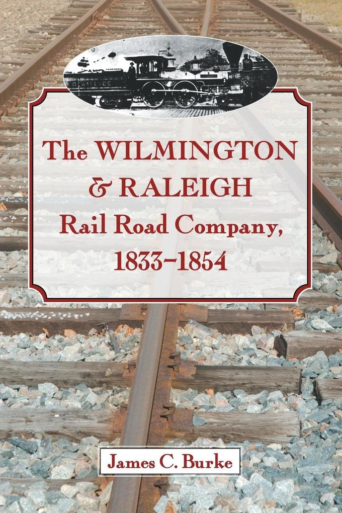 The Wilmington & Raleigh Rail Road Company 1833-1854
