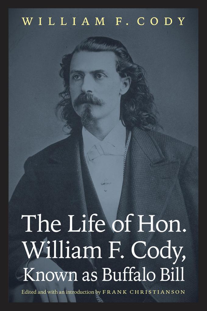 The Life of Hon. William F. Cody Known as Buffalo Bill