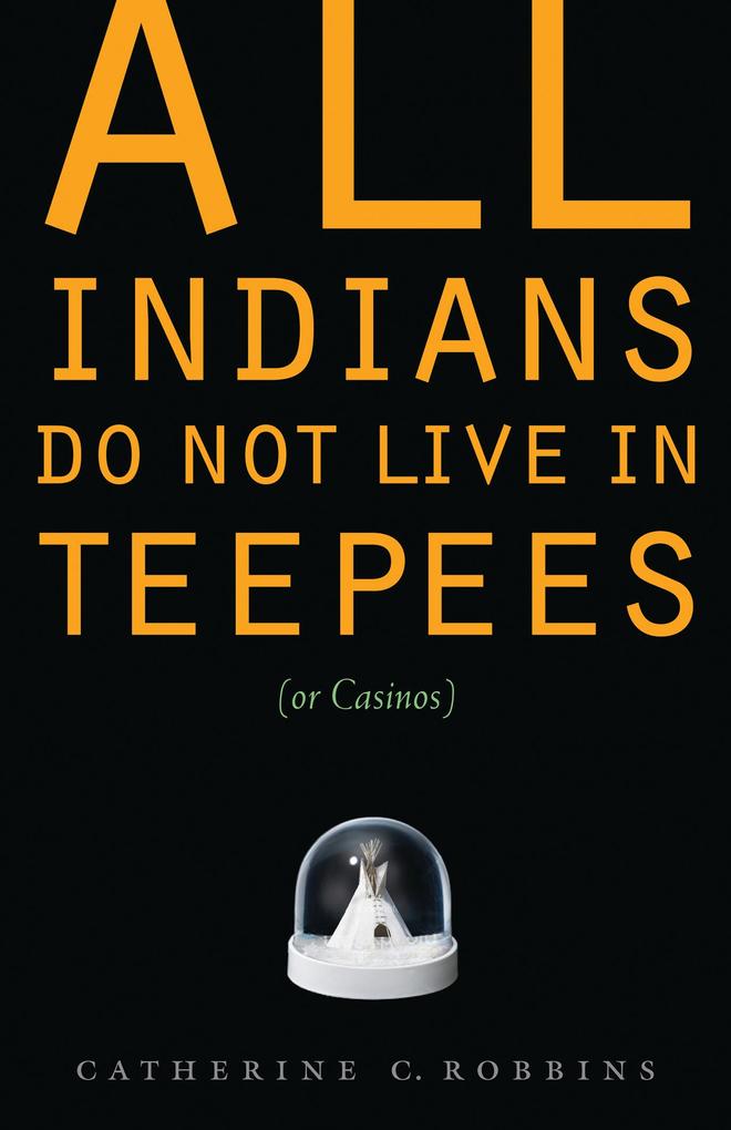 All Indians Do Not Live in Teepees (or Casinos)