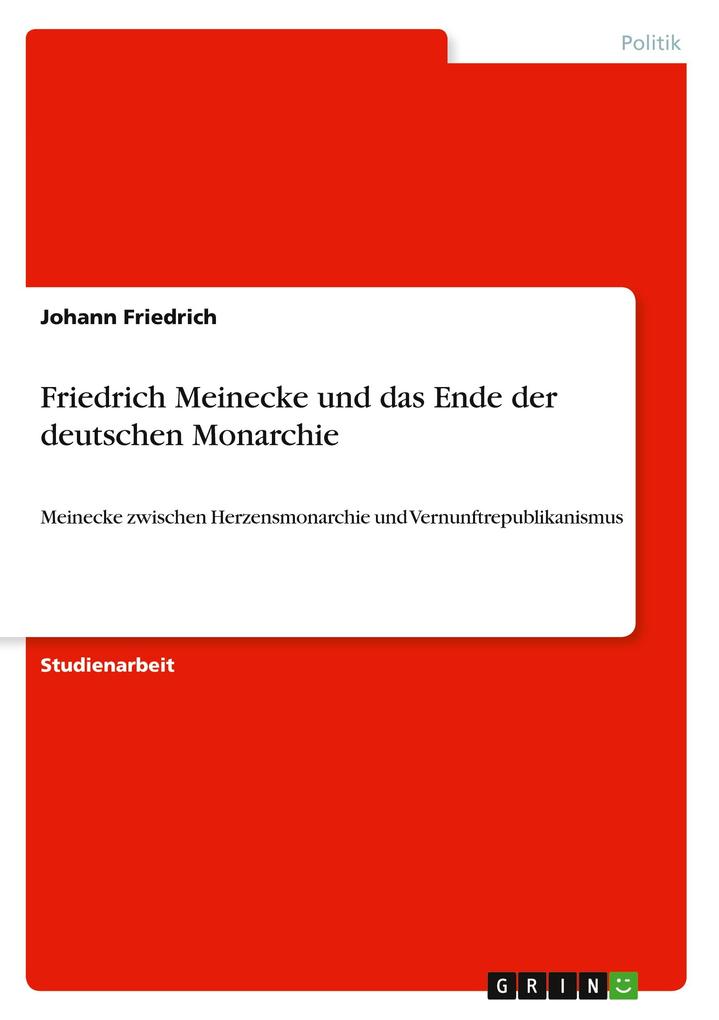 Friedrich Meinecke und das Ende der deutschen Monarchie - Johann Friedrich