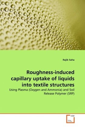Roughness-induced capillary uptake of liquids into textile structures - Rajib Saha
