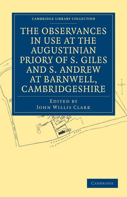 The Observances in Use at the Augustinian Priory of S. Giles and S. Andrew at Barnwell Cambridgeshire