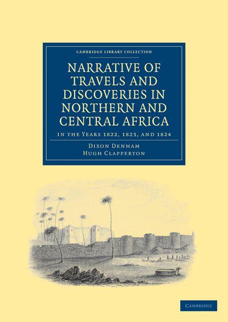 Narrative of Travels and Discoveries in Northern and Central Africa in the Years 1822 1823 and 1824