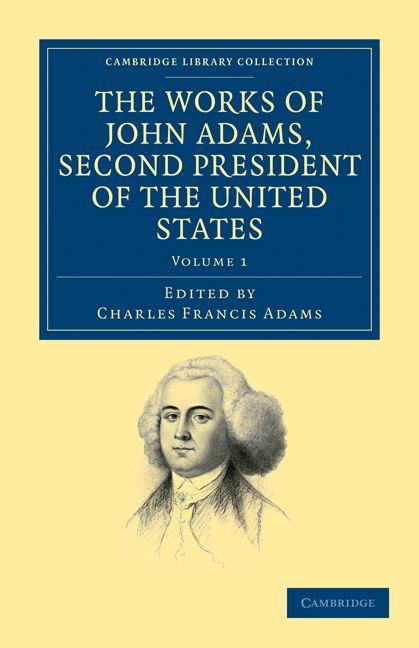 The Works of John Adams Second President of the United States - Volume 1