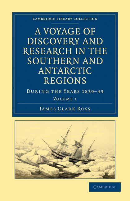 A Voyage of Discovery and Research in the Southern and Antarctic Regions During the Years 1839 43