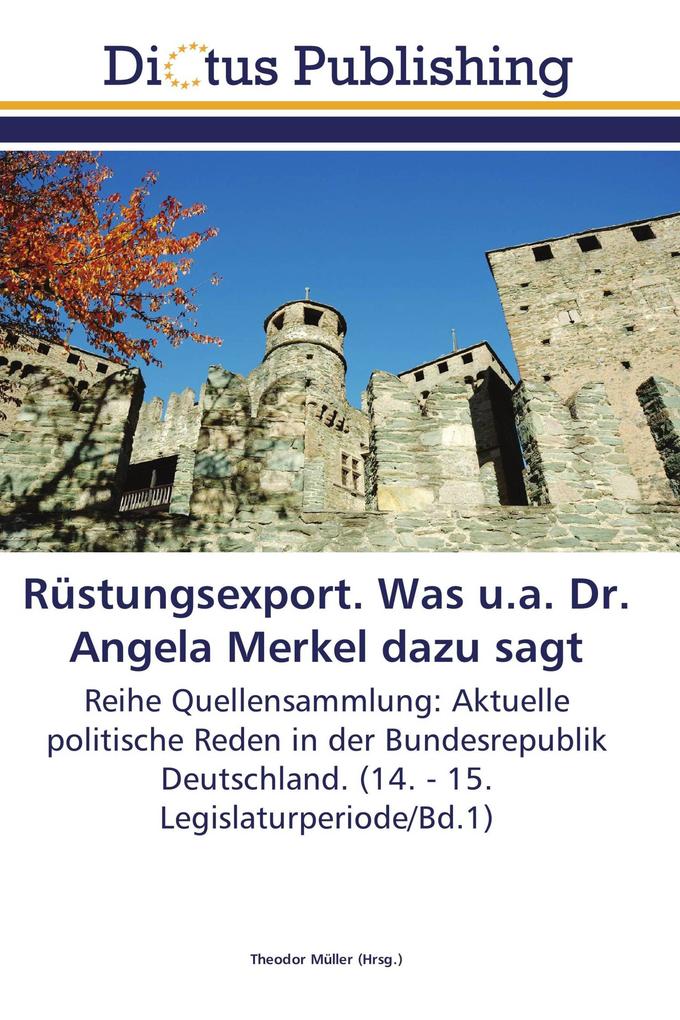 Rüstungsexport. Was u.a. Dr. Angela Merkel dazu sagt