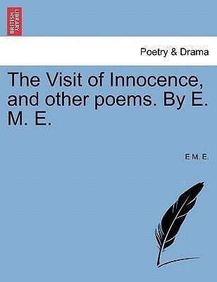 The Visit of Innocence, and other poems. By E. M. E. als Taschenbuch von E M. E.