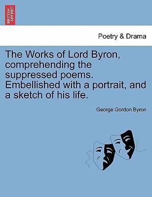 The Works of Lord Byron, comprehending the suppressed poems. Embellished with a portrait, and a sketch of his life. Vol. IX. als Taschenbuch von G...