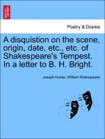 A disquistion on the scene, origin, date, etc., etc. of Shakespeare´s Tempest. In a letter to B. H. Bright. als Taschenbuch von Joseph Hunter, Wil...