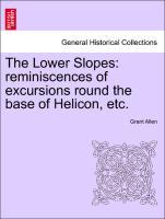 The Lower Slopes: reminiscences of excursions round the base of Helicon, etc. als Taschenbuch von Grant Allen