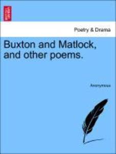 Buxton and Matlock, and other poems. als Taschenbuch von Anonymous