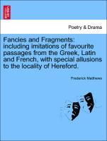 Fancies and Fragments: including imitations of favourite passages from the Greek, Latin and French, with special allusions to the locality of Here...