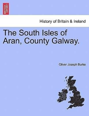 The South Isles of Aran, County Galway. als Taschenbuch von Oliver Joseph Burke