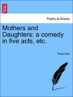 Mothers and Daughters: a comedy in five acts, etc. als Taschenbuch von Robert Bell