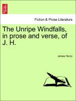 The Unripe Windfalls, in prose and verse, of J. H. als Taschenbuch von James Henry