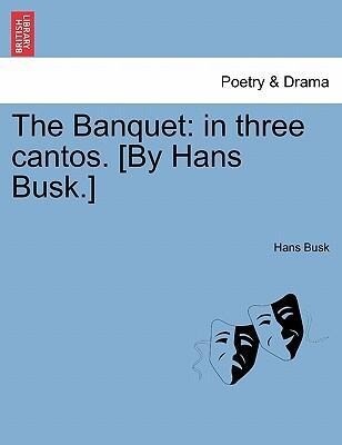 The Banquet: in three cantos. [By Hans Busk.] als Taschenbuch von Hans Busk