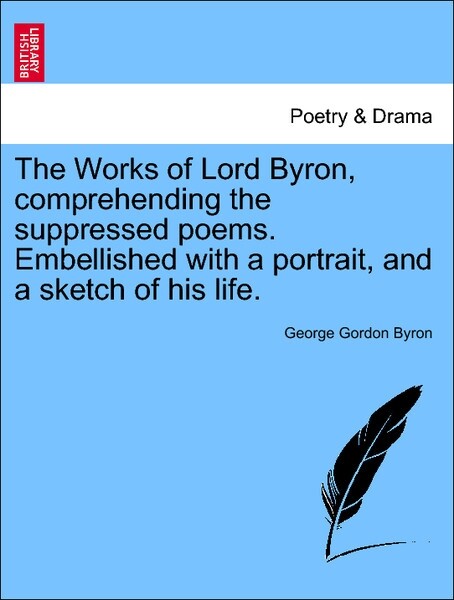 The Works of Lord Byron, comprehending the suppressed poems. Embellished with a portrait, and a sketch of his life. VOL. III. als Taschenbuch von ...
