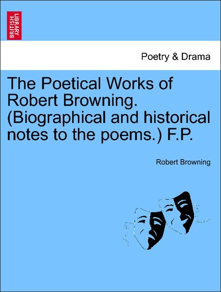 The Poetical Works of Robert Browning. (Biographical and historical notes to the poems.) F.P. Vol. IX als Taschenbuch von Robert Browning