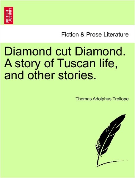 Diamond cut Diamond. A story of Tuscan life, and other stories. Vol. II. als Taschenbuch von Thomas Adolphus Trollope