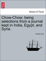 Chow-Chow; being selections from a journal kept in India, Egypt, and Syria. als Taschenbuch von Amelia Cary
