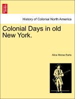 Colonial Days in old New York. als Taschenbuch von Alice Morse Earle