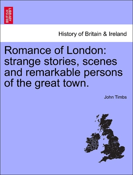 Romance of London: strange stories, scenes and remarkable persons of the great town. Vol. III. als Taschenbuch von John Timbs