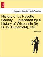 History of La Fayette County, ... preceded by a history of Wisconsin [by C. W. Butterfield], etc. als Taschenbuch von Anonymous