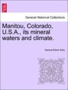 Manitou, Colorado, U.S.A., its mineral waters and climate. als Taschenbuch von Samuel Edwin Solly