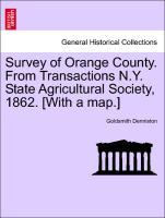 Survey of Orange County. From Transactions N.Y. State Agricultural Society, 1862. [With a map.] als Taschenbuch von Goldsmith Denniston