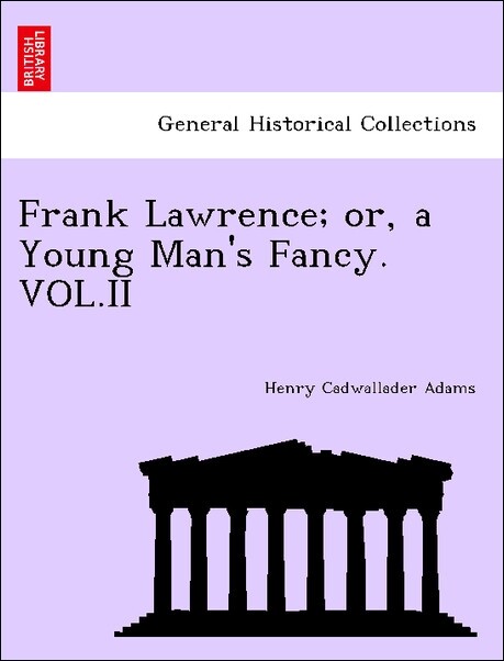 Frank Lawrence; or, a Young Man´s Fancy. VOL.II als Taschenbuch von Henry Cadwallader Adams