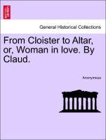 From Cloister to Altar, or, Woman in love. By Claud. als Taschenbuch von Anonymous