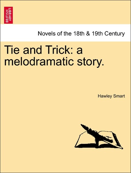 Tie and Trick: a melodramatic story. Vol. III. als Taschenbuch von Hawley Smart