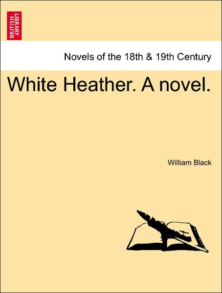 White Heather. A novel, vol. I als Taschenbuch von William Black