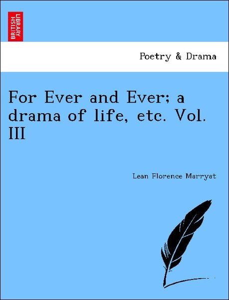 For Ever and Ever; a drama of life, etc. Vol. III als Taschenbuch von Lean Florence Marryat