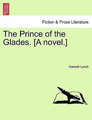 The Prince of the Glades. [A novel.] Vol. II. als Taschenbuch von Hannah Lynch