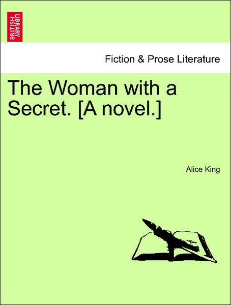The Woman with a Secret. [A novel.] VOL. I als Taschenbuch von Alice King