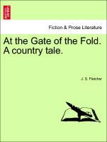 At the Gate of the Fold. A country tale. als Taschenbuch von J. S. Fletcher