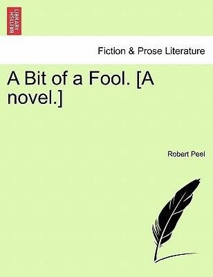 A Bit of a Fool. [A novel.] als Taschenbuch von Robert Peel