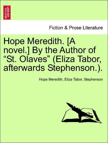 Hope Meredith. [A novel.] By the Author of St. Olaves (Eliza Tabor, afterwards Stephenson.). VOL. I als Taschenbuch von Hope Meredith, Eliza Tabor...